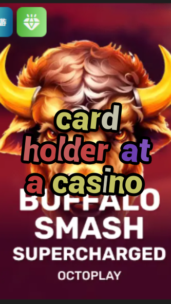card holder at a casino-canadacasinoopening.w4cy2mdjlx2bf.com