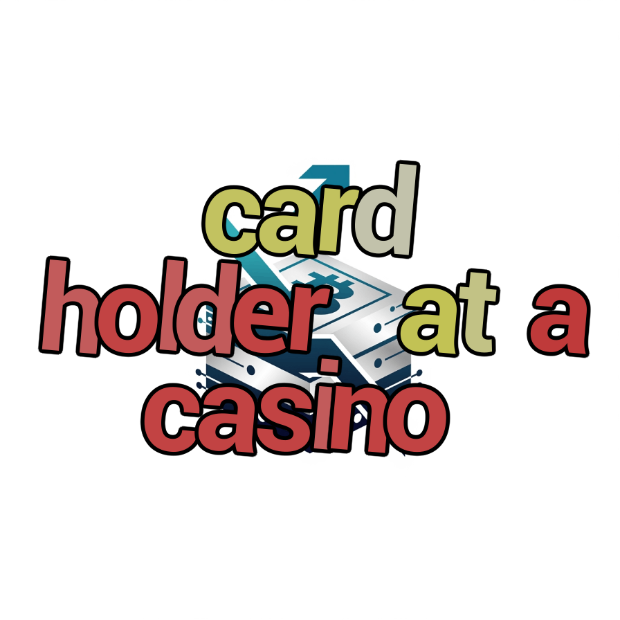 card holder at a casino